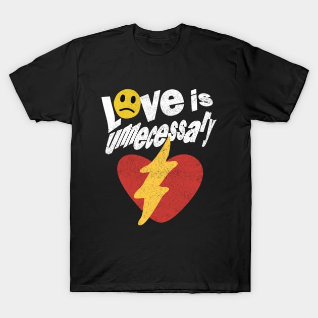 Love Is Unnecessary T-Shirt by Riel